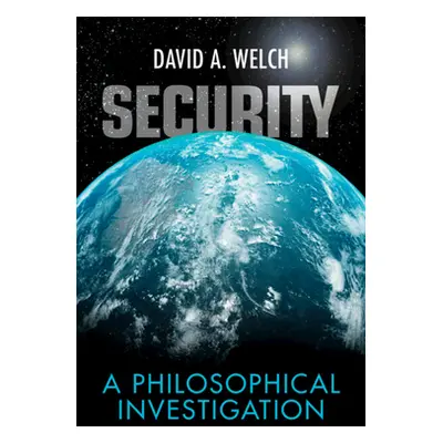 "Security: A Philosophical Investigation" - "" ("Welch David A.")