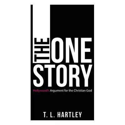 "The One Story: Hollywood's Argument for the Christian God" - "" ("Hartley T. L.")