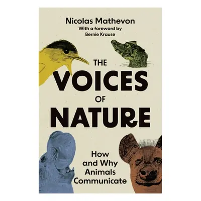 "The Voices of Nature: How and Why Animals Communicate" - "" ("Mathevon Nicolas")