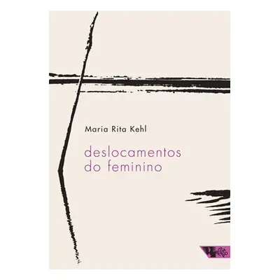 "Deslocamentos do feminino" - "" ("Kehl Maria Rita")