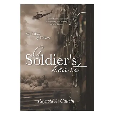 "A Soldier's Heart: The 3 Wars of Vietnam" - "" ("Gauvin Raynold A.")