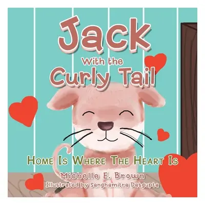 "Jack with the Curly Tail: Home Is Where the Heart Is" - "" ("Brown Michelle E.")