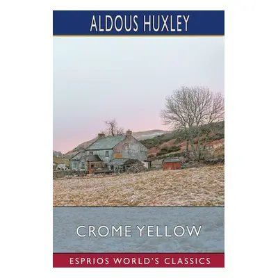 "Crome Yellow (Esprios Classics)" - "" ("Huxley Aldous")