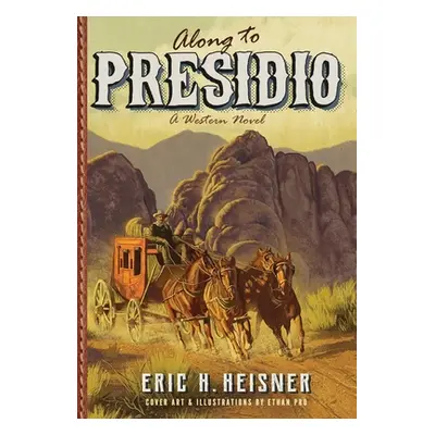 "Along to Presidio: a Western novel" - "" ("Heisner Eric H.")