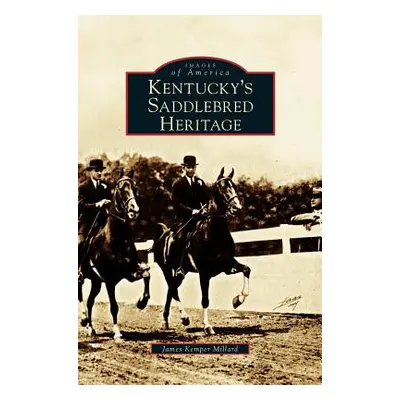 "Kentucky's Saddlebred Heritage" - "" ("Millard James Kemper")