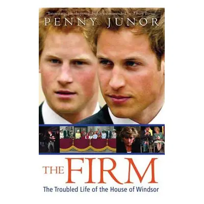 "The Firm: The Troubled Life of the House of Windsor" - "" ("Junor Penny")