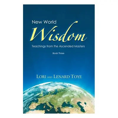 "New World Wisdom, Book Three: Teachings from the Ascended Masters" - "" ("Toye Lori Adaile")