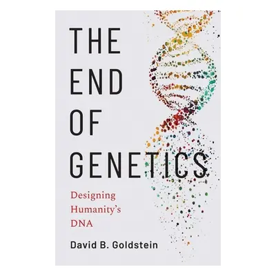 "The End of Genetics: Designing Humanity's DNA" - "" ("Goldstein David B.")