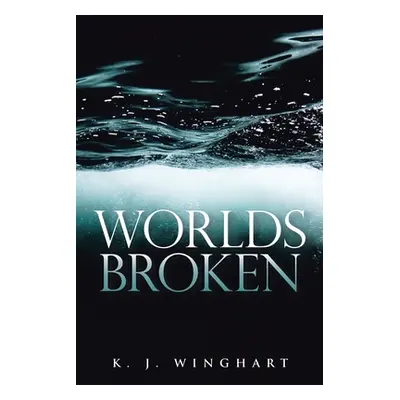 "Worlds Broken" - "" ("Winghart K. J.")