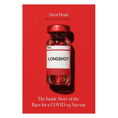 "Longshot: The Inside Story of the Race for a Covid-19 Vaccine" - "" ("Heath David")