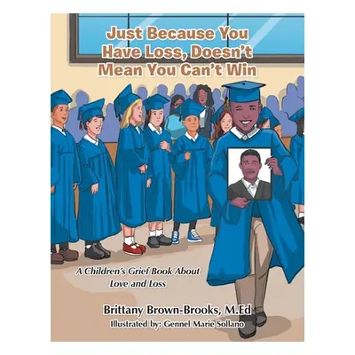 "Just Because You Have Loss, Doesn't Mean You Can't Win: A Children's Grief Book About Love and 