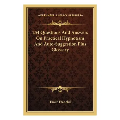 "254 Questions and Answers on Practical Hypnotism and Auto-Suggestion Plus Glossary" - "" ("Fran