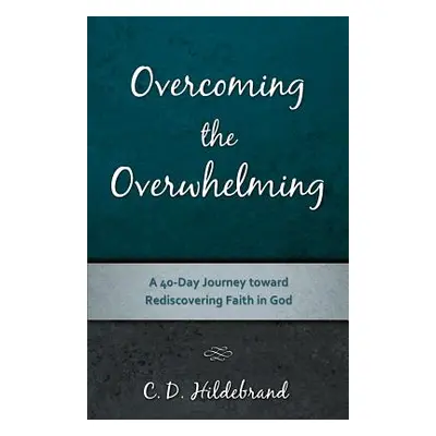 "Overcoming the Overwhelming" - "" ("Hildebrand C. D.")