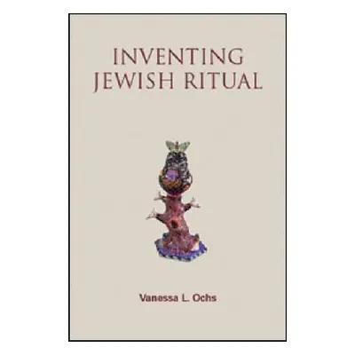 "Inventing Jewish Ritual" - "" ("Ochs Vanessa L.")