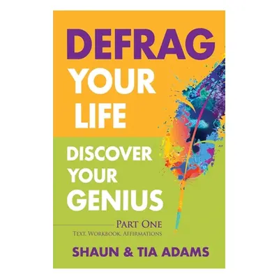 "Defrag Your Life, Discover Your Genius" - "" ("Adams Shaun")