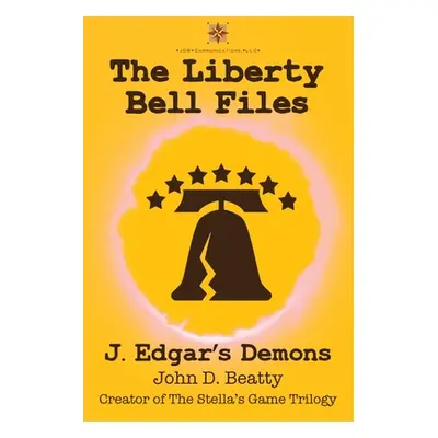 "The Liberty Bell Files: J. Edgar's Demons" - "" ("Beatty John")