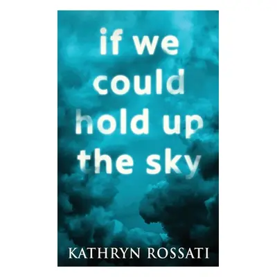 "If We Could Hold Up The Sky: Large Print Hardcover Edition" - "" ("Rossati Kathryn")