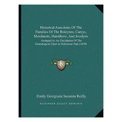 "Historical Anecdotes Of The Families Of The Boleynes, Careys, Mordaunts, Hamiltons, And Jocelyn