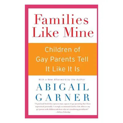 "Families Like Mine: Children of Gay Parents Tell It Like It Is" - "" ("Garner Abigail")