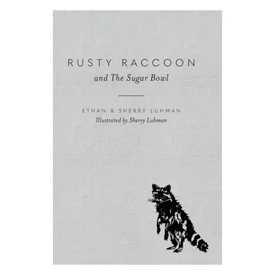 "Rusty Raccoon and The Sugar Bowl" - "" ("Luhman Ethan")