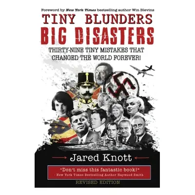 "Tiny Blunders/Big Disasters: Thirty-Nine Tiny Mistakes That Changed the World Forever (Revised 