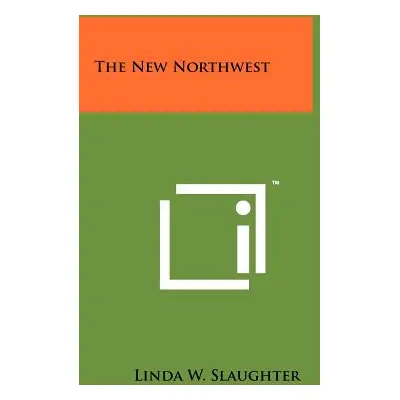 "The New Northwest" - "" ("Slaughter Linda W.")