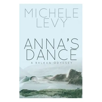 "Anna's Dance: A Balkan Odyssey" - "" ("Levy Michele")