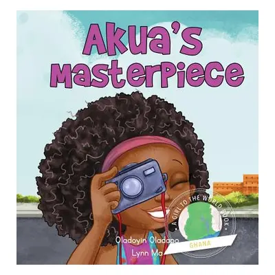 "Girl to the World: Akua's Masterpiece" - "" ("Oladapo Oladoyin")