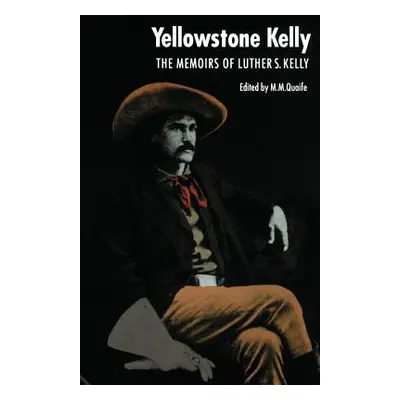 "Yellowstone Kelly: The Memoirs of Luther S. Kelly" - "" ("Kelly Luther S.")