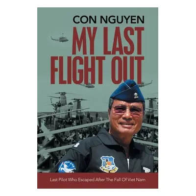 "My Last Flight Out: Last Pilot Who Escaped After the Fall of Viet Nam" - "" ("Nguyen Con")