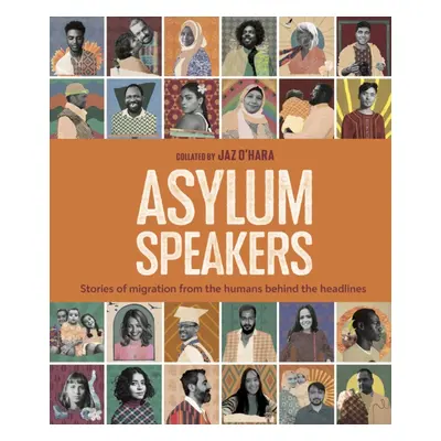 "Asylum Speakers" - "Stories of Migration From the Humans Behind the Headlines" ("O'Hara Jaz")