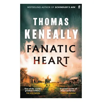 "Fanatic Heart" - "'A grand master of historical fiction.' Mail on Sunday" ("Keneally Thomas")