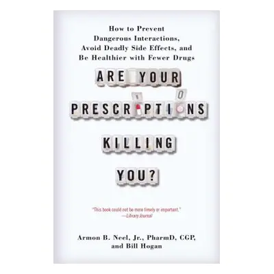 "Are Your Prescriptions Killing You?: How to Prevent Dangerous Interactions, Avoid Deadly Side E