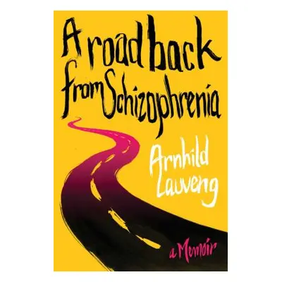 "A Road Back from Schizophrenia: A Memoir" - "" ("Lauveng Arnhild")