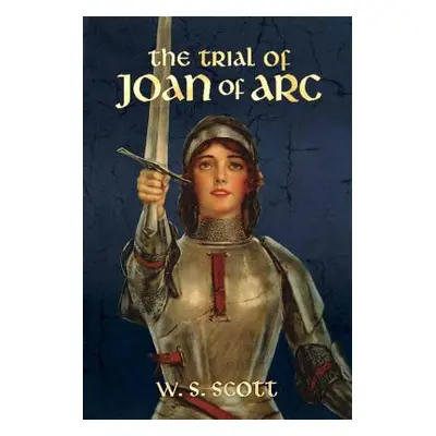 "The Trial of Joan of Arc" - "" ("Scott W. S.")