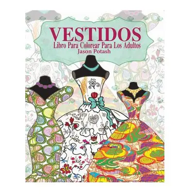 "Vestidos Libro Para Colorear Para Los Adultos" - "" ("Potash Jason")