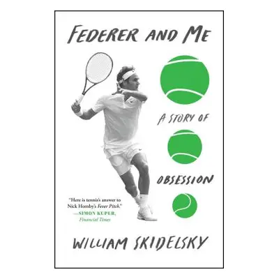 "Federer and Me: A Story of Obsession" - "" ("Skidelsky William")