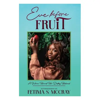 "Eve Before Fruit" - "" ("McCray Fetima Shavel")