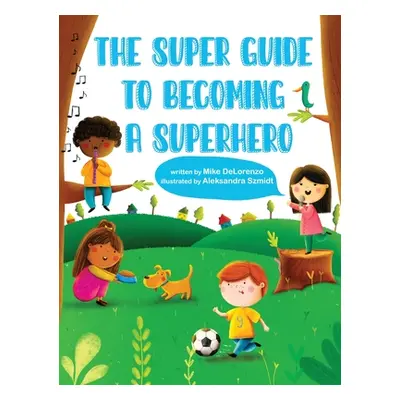 "The Super Guide to Becoming a Superhero" - "" ("Delorenzo Michael")