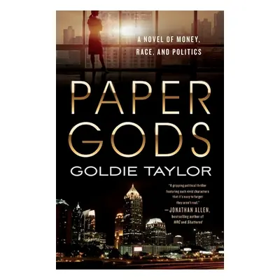 "Paper Gods: A Novel of Money, Race, and Politics" - "" ("Taylor Goldie")