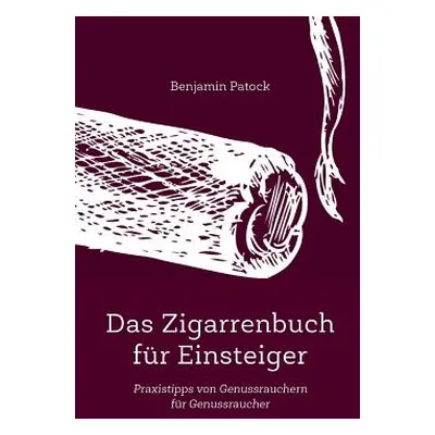 "Das Zigarrenbuch fr Einsteiger" - "" ("Patock Benjamin")