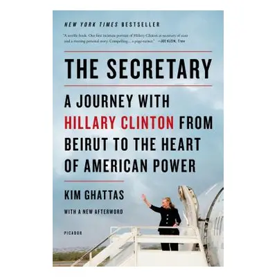 "The Secretary: A Journey with Hillary Clinton from Beirut to the Heart of American Power" - "" 