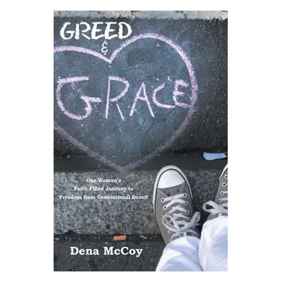 "Greed & Grace: One Woman's Faith-Filled Journey to Freedom from Generational Deceit" - "" ("McC