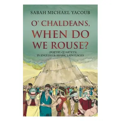 "O' Chaldeans, When Do We Rouse?" - "" ("Yacoub Sabah")