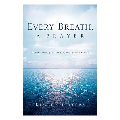 "Every Breath, A Prayer" - "" ("Ayers Kimberli")