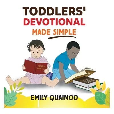 "Toddlers' Devotional Made Simple" - "" ("Quainoo Emily")