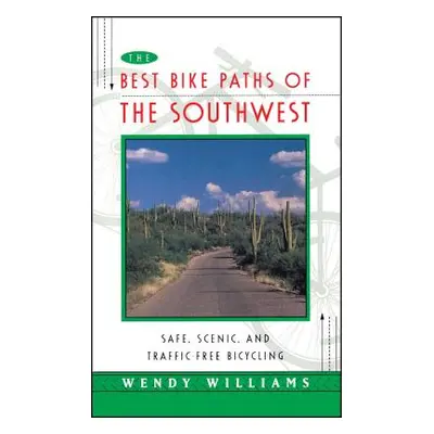 "The Best Bike Paths of the Southwest: Safe, Scenic, and Traffic-Free Bicycling" - "" ("Williams