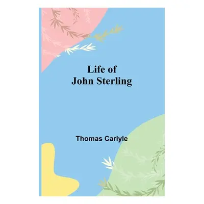 "Life of John Sterling" - "" ("Carlyle Thomas")