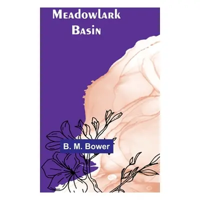 "Meadowlark Basin" - "" ("M. Bower B.")