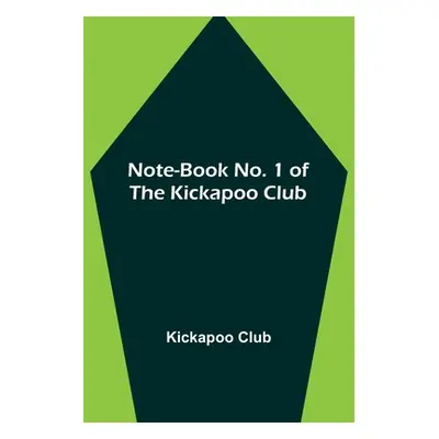 "Note-book No. 1 of the Kickapoo Club" - "" ("Club Kickapoo")